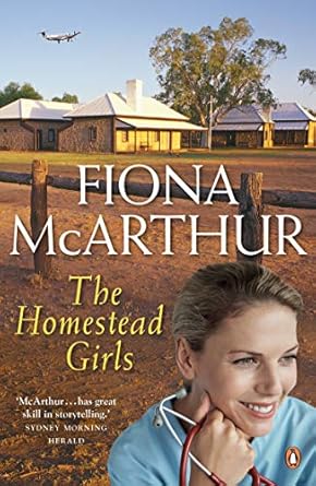 The Homestead Girls: a rural medical romance from the bestselling author of The Opal Miner's Daughter, The Desert Midwife and The Baby Doctor