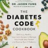 The Diabetes Code Cookbook: Delicious, Healthy, Low-Carb Recipes to Manage Your Insulin and Prevent and Reverse Type 2 Diabetes