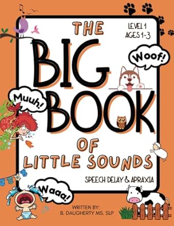 The Big Book of Little Sounds: Speech Delay & Apraxia: Level 1: ages 1-3