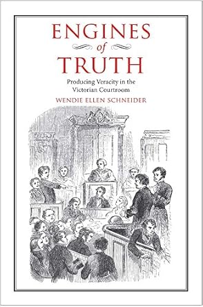 Engines of Truth: Producing Veracity in the Victorian Courtroom