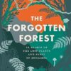 The Forgotten Forest: The new book about the hidden world of New Zealand's overlooked plants and fungi, from the bestselling New Zealand author of The Meaning of Trees