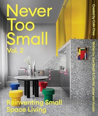 Never Too Small: Vol. 2: Reinventing small space living