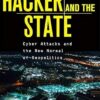 The Hacker and the State: Cyber Attacks and the New Normal of Geopolitics