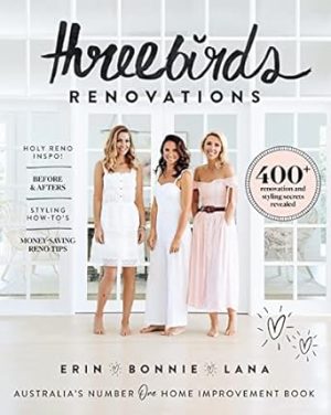 Three Birds Renovations: 400+ renovation and styling secrets revealed