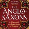 The Anglo-Saxons: A History of the Beginnings of England