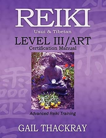 REIKI, Usui & Tibetan, Level III/ART Certification Manual, Advanced Reiki Training