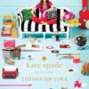 kate spade new york: things we love:twenty years of inspiration, intriguing bits and other curiosities