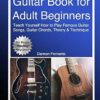 Guitar Book for Adult Beginners: Teach Yourself How to Play Famous Guitar Songs, Guitar Chords, Music Theory & Technique (Book & Streaming Video Lessons)