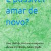 É possível amar de novo?: Uma história de amor e suspense vivida em: Brasil, Itália e Japão