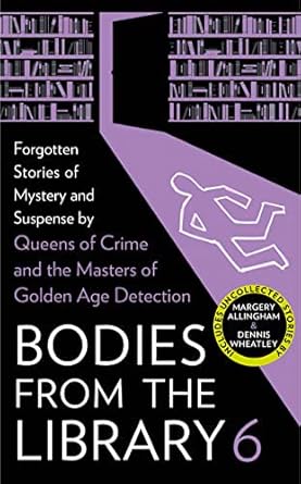 Bodies from the Library 6: Lost Tales of Mystery and Suspense from the Golden Age of Detection