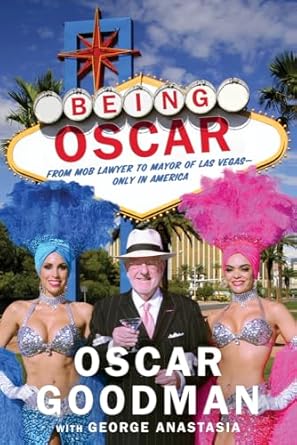 Being Oscar: From Mob Lawyer to Mayor of Las Vegas