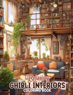 Relaxing Ghibli Interiors Coloring Book: Unleash Your Artistic Talents in the Ghibli Interiors Journey with 30 Charming Coloring Pages for Coloring ... and Tranquility of Ghibli Interior Designs
