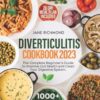 Diverticulitis Cookbook 2023: 1000+ Days of Quick, Budget-Friendly and Flavorful Recipes to Improve Gut Health, Avoid Flare-Ups and Clean Your Digestive System | 28 Day Meal Plan and Food List
