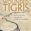 Wounded Tigris: A River Journey through the Cradle of Civilisation