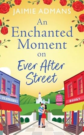 An Enchanted Moment on Ever After Street: A gorgeously romantic, uplifting series from Jaimie Admans for 2024