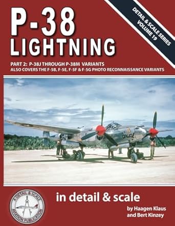 P-38 Lightning in Detail & Scale, Part 2: P-38J Through P-38M Variants (Also Covers the F-5B, F-5E, F-5F, & F-5G Photographic Reconnaissance Variants)