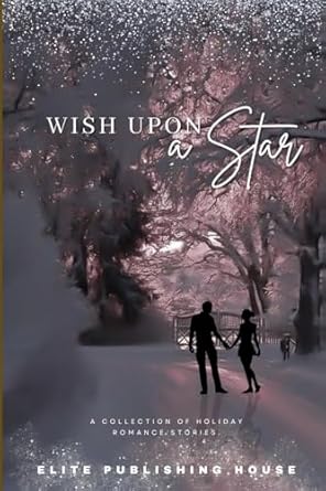 Wish Upon a Star: A Collection of Holiday Romance Stories