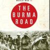 The Burma Road: The Epic Story of the China-Burma-India Theater in World War II