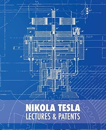 Nikola Tesla: Lectures and Patents