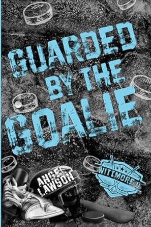 Guarded by the Goalie: Wittmore U Hockey