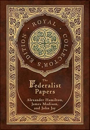 The Federalist Papers (Royal Collector's Edition) (Annotated) (Case Laminate Hardcover with Jacket)