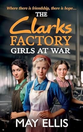The Clarks Factory Girls at War: The first in a BRAND NEW...