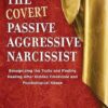 The Covert Passive-Aggressive Narcissist: Recognizing the Traits and Finding Healing After Hidden Emotional and Psychological Abuse: 1