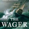 The Wager: A Tale of Shipwreck, Mutiny and Murder