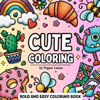 Cute Bold and Easy Coloring Book: 50 Simple Designs of Various Objects with Thick Lines for Adults & Kids to Color