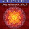 Lessons from the Twelve Archangels: Divine Intervention in Daily Life