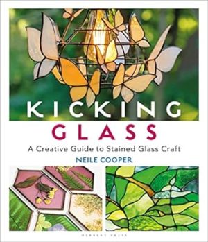 Kicking Glass: A Creative Guide to Stained Glass Craft