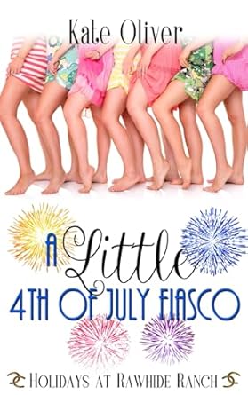 A Little 4th of July Fiasco: A Holidays At Rawhide Ranch Story