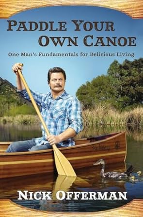 Paddle Your Own Canoe: One Man’s Fundamentals for...