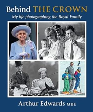 Behind the Crown: My Life Photographing the Royal Family