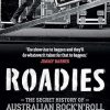 Roadies: The Secret History of Australian Rock'n'Roll