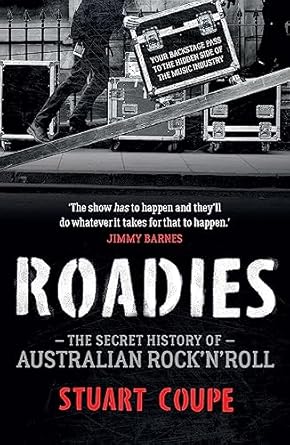 Roadies: The Secret History of Australian Rock'n'Roll
