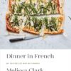 Dinner in French: My Recipes by Way of France: A Cookbook
