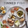 The Magic of Tinned Fish: Elevate Your Cooking with Canned Anchovies, Sardines, Mackerel, Crab, and Other Amazing Seafood