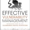Effective Vulnerability Management: Managing Risk in the Vulnerable Digital Ecosystem