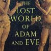 The Lost World of Adam and Eve: Genesis 2-3 and the Human Origins Debate: 1