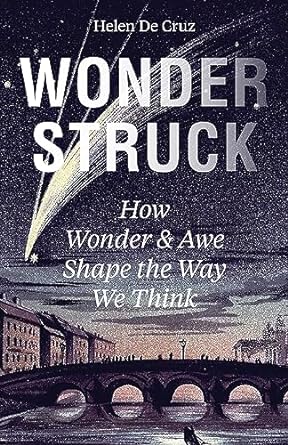 Wonderstruck: How Wonder and Awe Shape the Way We Think