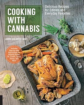 Cooking with Cannabis: Delicious Recipes for Edibles and Everyday Favorites: Delicious Recipes for Edibles and Everyday Favorites
