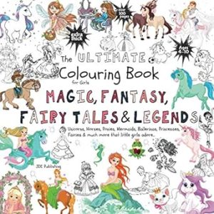 The Ultimate Colouring Book for Girls – Magic, Fantasy, Fairy Tales & Legends: Unicorn, Horse, Mermaid, Ballerina, Princess, Fairy, Pony for Children Ages 4-10 – bumper book +100 pages
