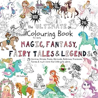 The Ultimate Colouring Book for Girls – Magic, Fantasy, Fairy Tales & Legends: Unicorn, Horse, Mermaid, Ballerina, Princess, Fairy, Pony for Children Ages 4-10 – bumper book +100 pages