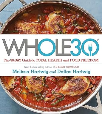The Whole 30: The official 30-day FULL-COLOUR guide to total health and food freedom