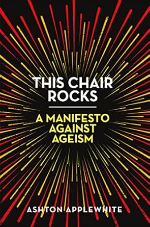 This Chair Rocks: A Manifesto Against Ageism