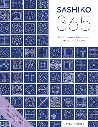 Sashiko 365: Stitch a New Sashiko Pattern Every Day of the Year and Make a Sashiko Sampler Quilt: Stitch a New Sashiko Embroidery Pattern Every Day of the Year