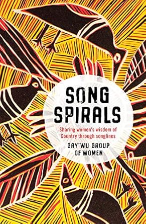 Songspirals: Sharing women's wisdom of Country through songlines