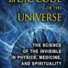 The Basic Code of the Universe: The Science of the Invisible in Physics, Medicine, and Spirituality