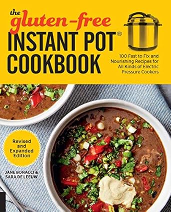 Gluten-Free Instant Pot Cookbook: 100 Fast to Fix and Nourishing Recipes for All Kinds of Electric Pressure Cookers